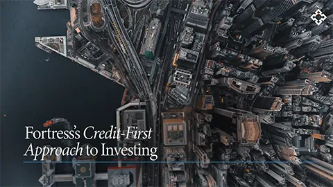 Fortress's Credit-First Approach to Investing